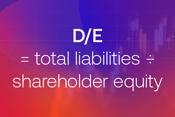 D/E = total liabilities ÷ shareholder equity