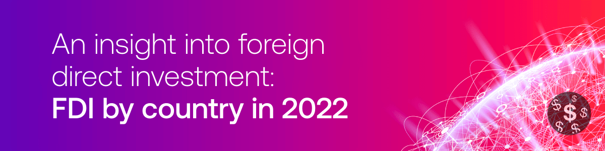 An insight into foreign direct investment FDI by country in 2022